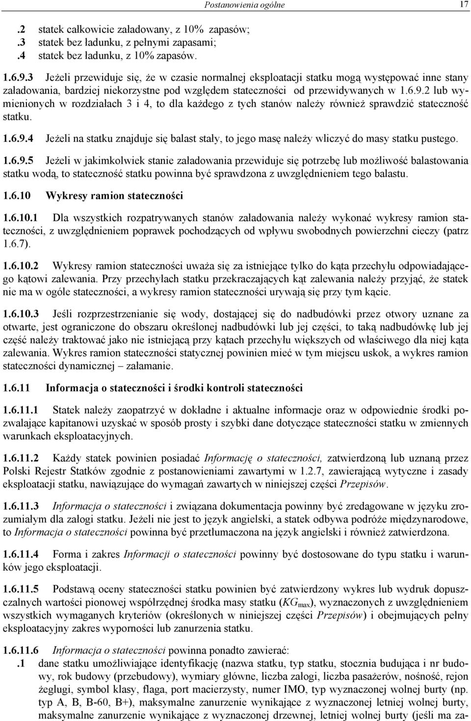 2 lub wymienionych w rozdziałach 3 i 4, to dla każdego z tych stanów należy również sprawdzić stateczność statku. 1.6.9.