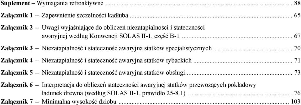 .. 67 Załącznik 3 Niezatapialność i stateczność awaryjna statków specjalistycznych... 70 Załącznik 4 Niezatapialność i stateczność awaryjna statków rybackich.