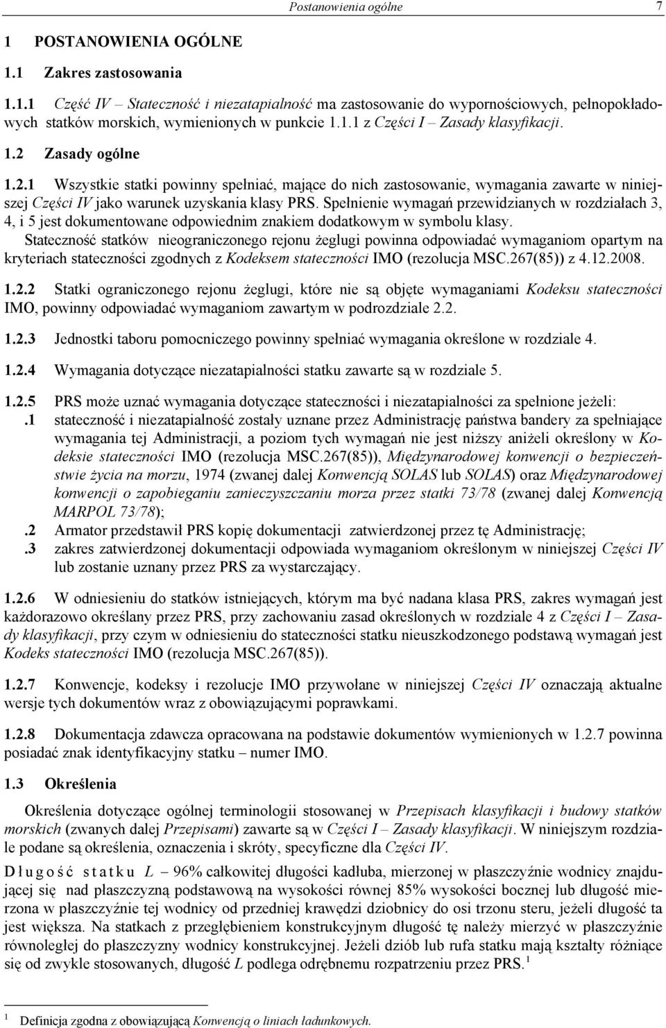 Spełnienie wymagań przewidzianych w rozdziałach 3, 4, i 5 jest dokumentowane odpowiednim znakiem dodatkowym w symbolu klasy.