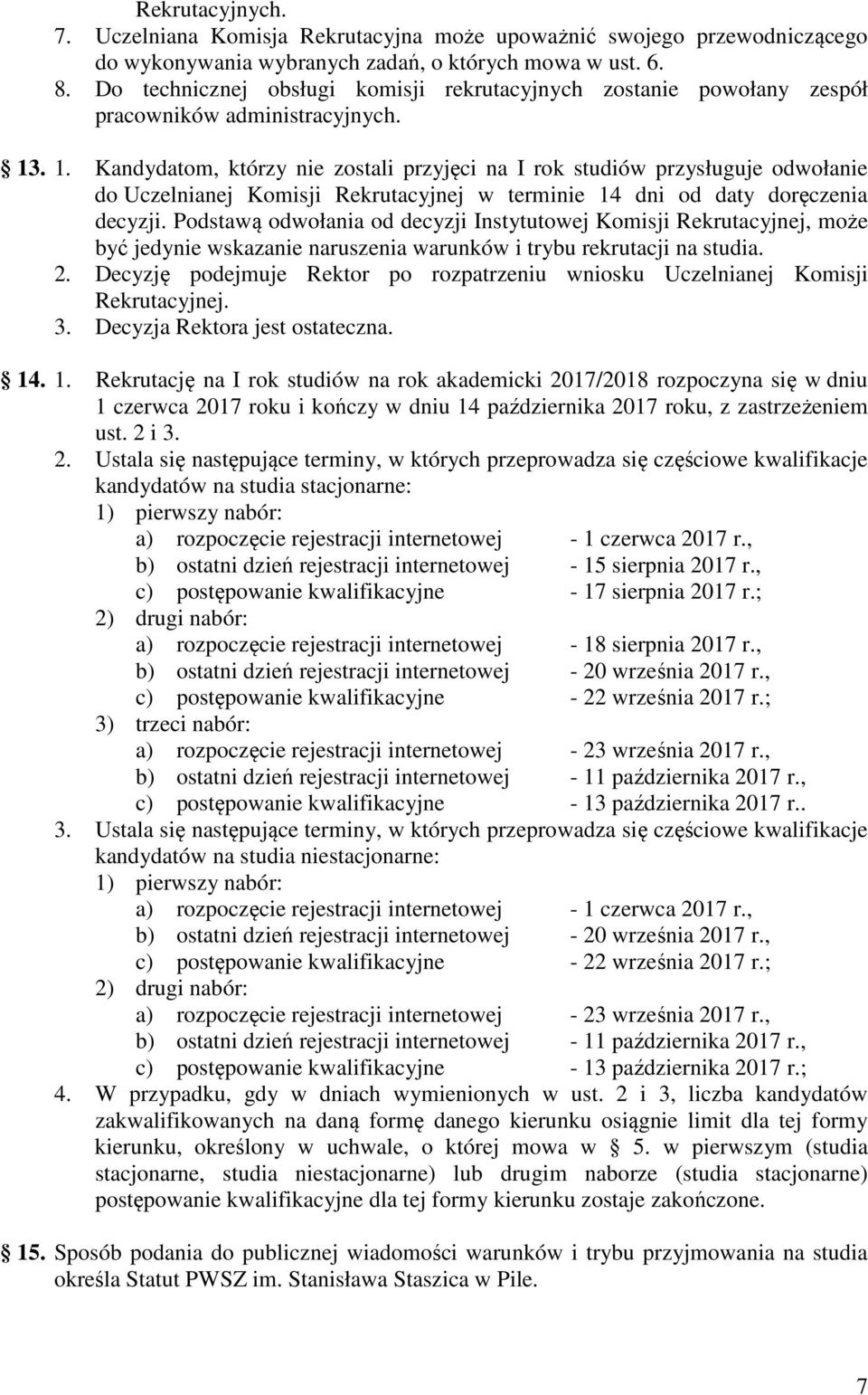 . 1. Kandydatom, którzy nie zostali przyjęci na I rok studiów przysługuje odwołanie do Uczelnianej Komisji Rekrutacyjnej w terminie 14 dni od daty doręczenia decyzji.