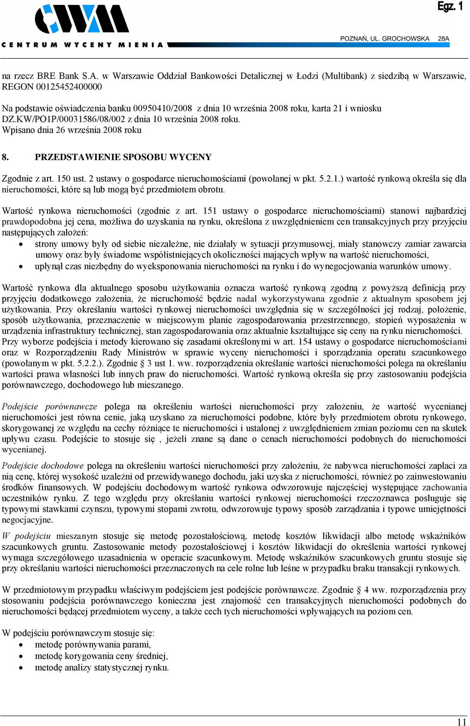 wniosku DZ.KW/PO1P/00031586/08/002 z dnia 10 września 2008 roku. Wpisano dnia 26 września 2008 roku 8. PRZEDSTAWIENIE SPOSOBU WYCENY Zgodnie z art. 150 ust.