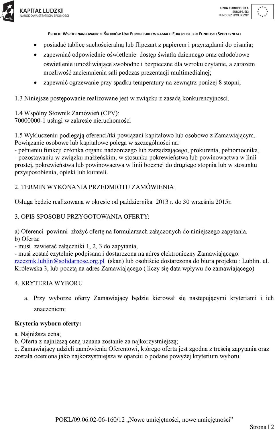 3 Niniejsze postępowanie realizowane jest w związku z zasadą konkurencyjności. 1.4 Wspólny Słownik Zamówień (CPV): 70000000-1 usługi w zakresie nieruchomości 1.