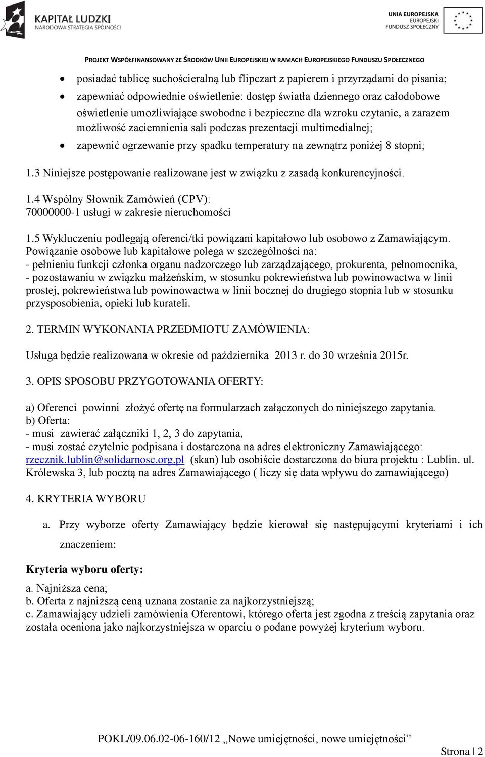 3 Niniejsze postępowanie realizowane jest w związku z zasadą konkurencyjności. 1.4 Wspólny Słownik Zamówień (CPV): 70000000-1 usługi w zakresie nieruchomości 1.