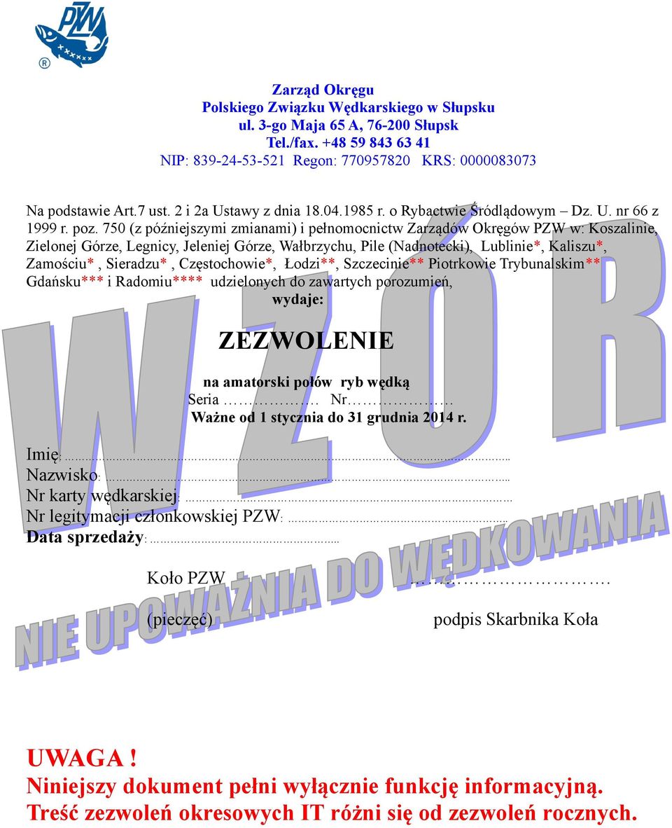 750 (z późniejszymi zmianami) i pełnomocnictw Zarządów Okręgów PZW w: Koszalinie, Zielonej Górze, Legnicy, Jeleniej Górze, Wałbrzychu, Pile (Nadnotecki), Lublinie*, Kaliszu*, Zamościu*, Sieradzu*,