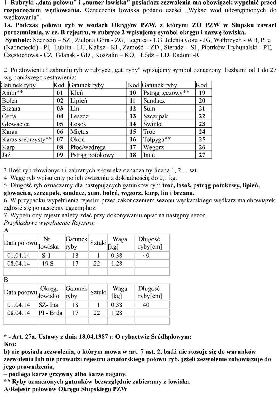 Symbole: Szczecin SZ, Zielona Góra - ZG, Legnica - LG, Jelenia Góra - JG, Wałbrzych - WB, Piła (Nadnotecki) - PI, Lublin - LU, Kalisz - KL, Zamość - ZD, Sieradz - SI, Piotrków Trybunalski - PT,