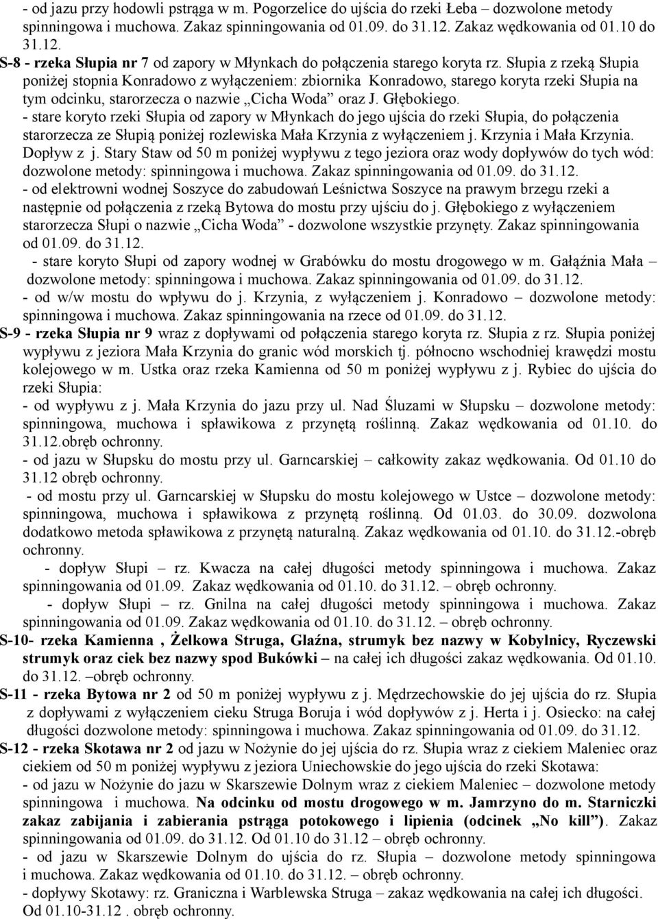 Słupia z rzeką Słupia poniżej stopnia Konradowo z wyłączeniem: zbiornika Konradowo, starego koryta rzeki Słupia na tym odcinku, starorzecza o nazwie Cicha Woda oraz J. Głębokiego.
