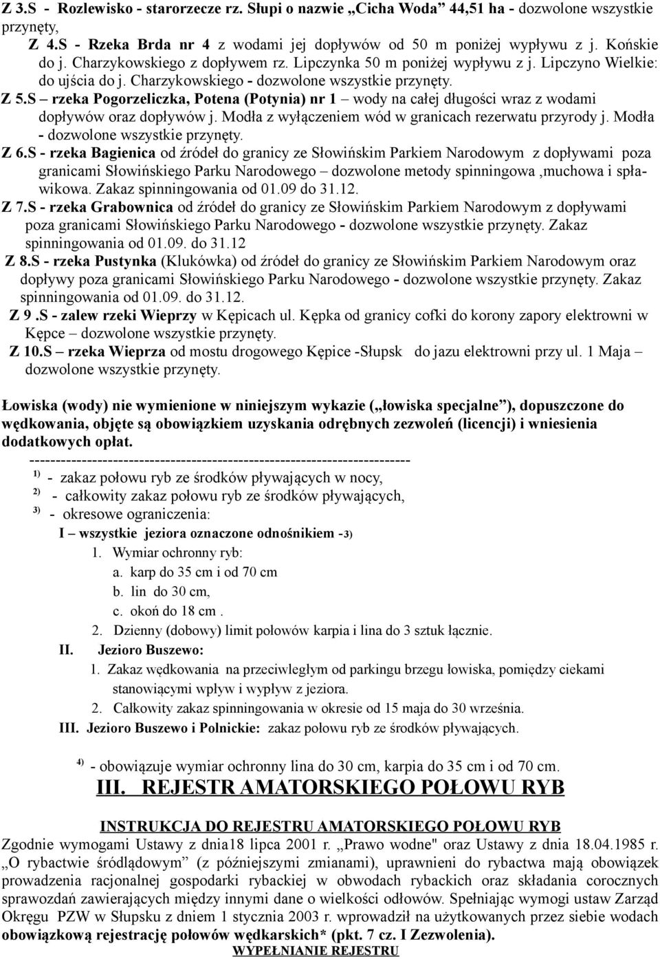 S rzeka Pogorzeliczka, Potena (Potynia) nr 1 wody na całej długości wraz z wodami dopływów oraz dopływów j. Modła z wyłączeniem wód w granicach rezerwatu przyrody j.