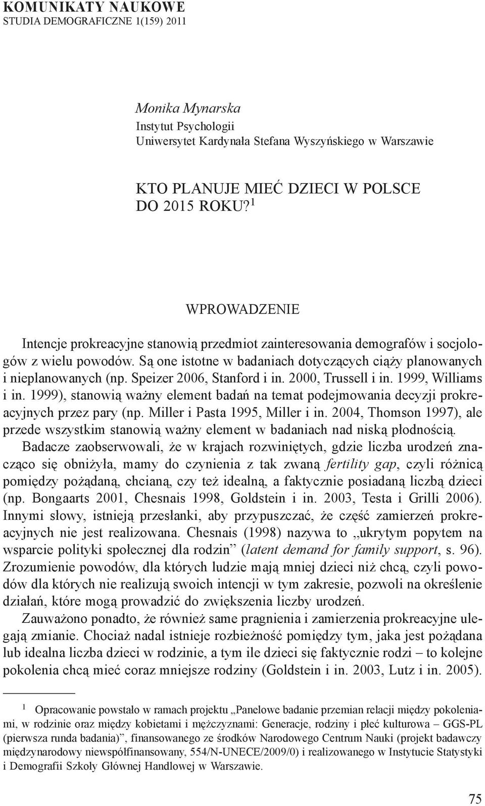 Speizer 2006, Stanford i in. 2000, Trussell i in. 1999, Williams i in. 1999), stanowią ważny element badań na temat podejmowania decyzji prokreacyjnych przez pary (np.