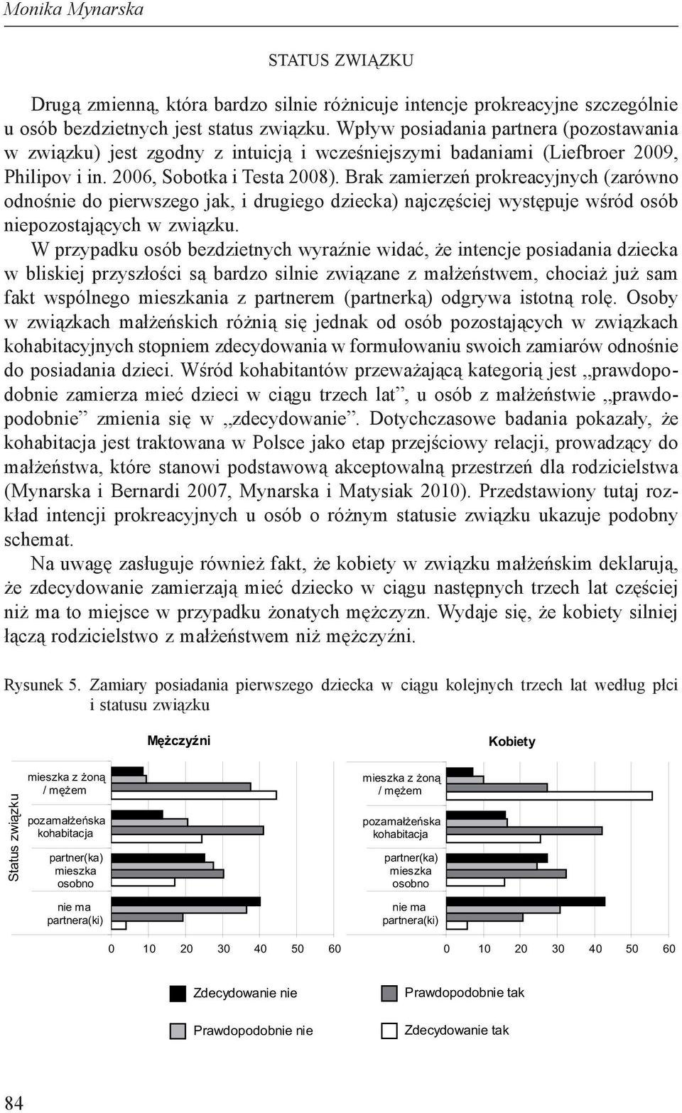 Brak zamierzeń prokreacyjnych (zarówno odnośnie do pierwszego jak, i drugiego dziecka) najczęściej występuje wśród osób niepozostających w związku.