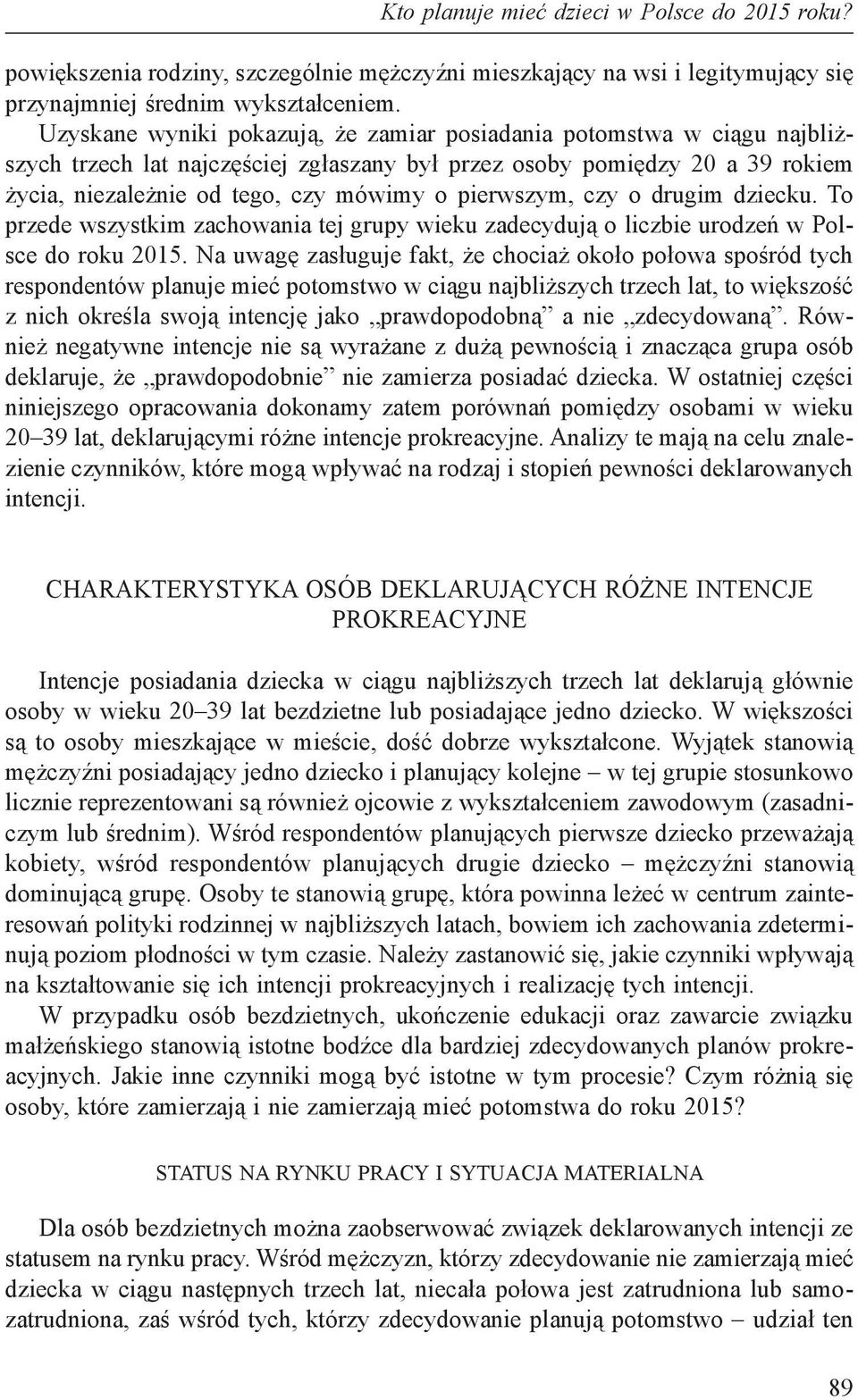 pierwszym, czy o drugim dziecku. To przede wszystkim zachowania tej grupy wieku zadecydują o liczbie urodzeń w Polsce do roku 2015.