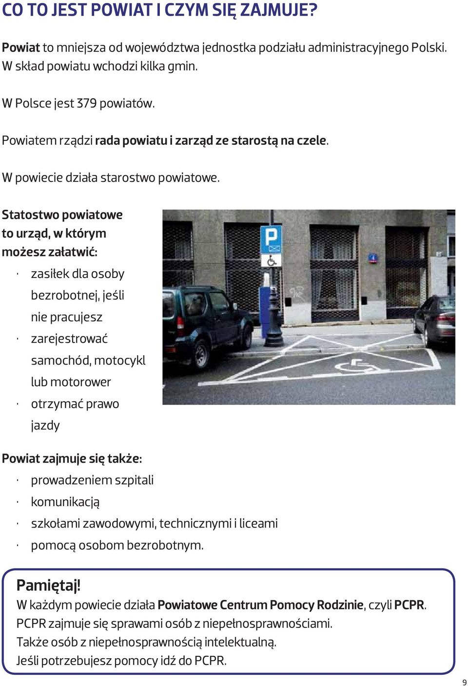 Statostwo powiatowe to urząd, w którym możesz załatwić: zasiłek dla osoby bezrobotnej, jeśli nie pracujesz zarejestrować samochód, motocykl lub motorower otrzymać prawo jazdy Powiat zajmuje się