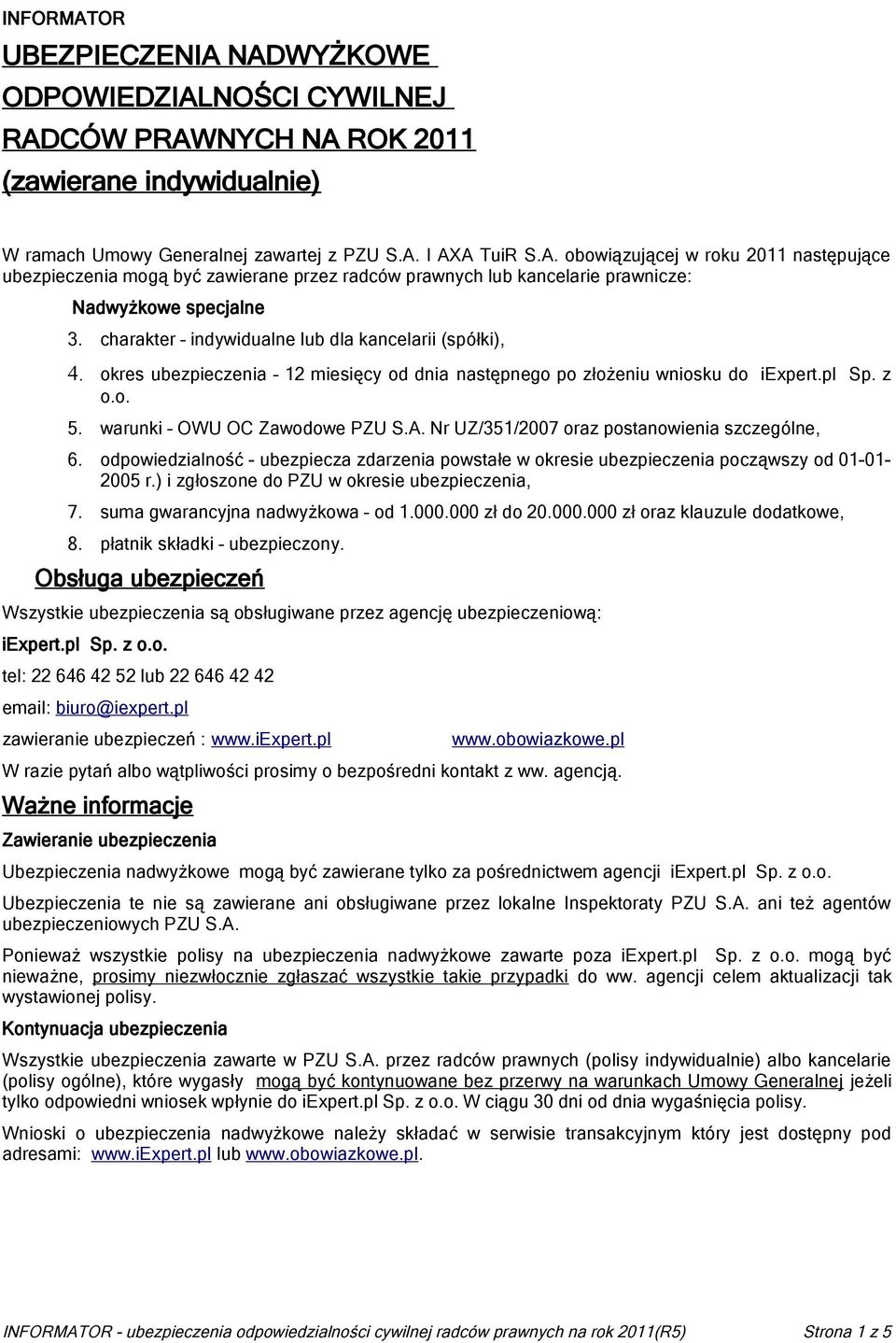 Nr UZ/351/2007 oraz postanowienia szczególne, 6. odpowiedzialność - ubezpiecza zdarzenia powstałe w okresie ubezpieczenia począwszy od 01-01- 2005 r.) i zgłoszone do PZU w okresie ubezpieczenia, 7.
