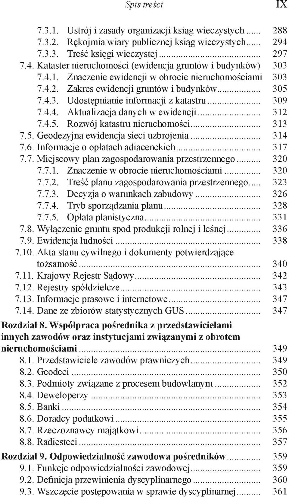 .. 312 7.4.5. Rozwój katastru nieruchomości... 313 7.5. Geodezyjna ewidencja sieci uzbrojenia... 314 7.6. Informacje o opłatach adiacenckich... 317 7.7. Miejscowy plan zagospodarowania przestrzennego.