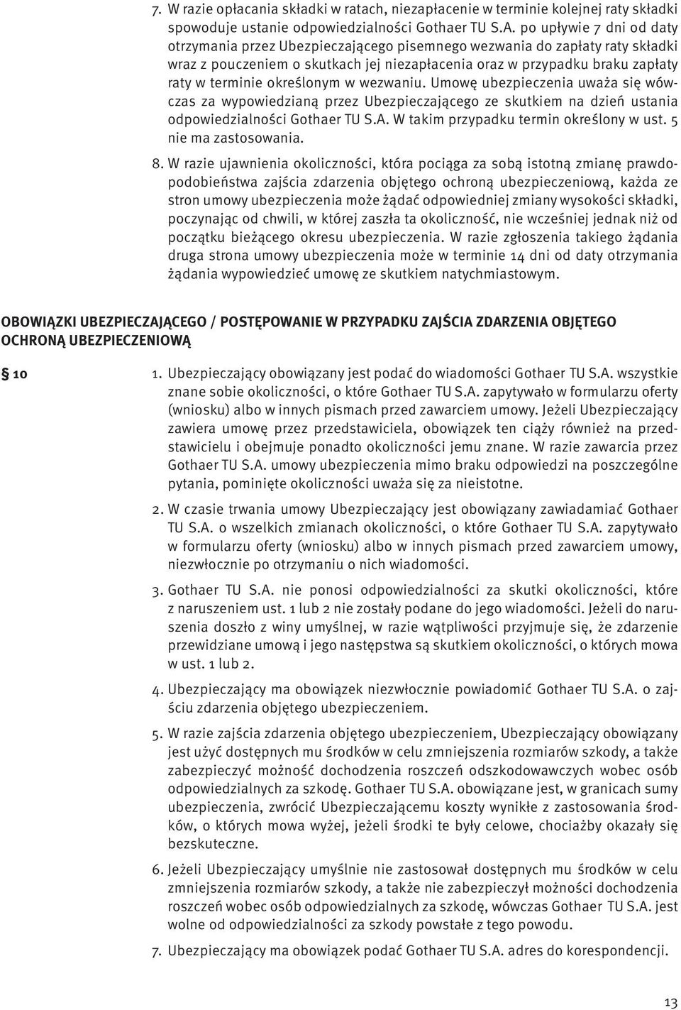 określonym w wezwaniu. Umowę ubezpieczenia uważa się wówczas za wypowiedzianą przez Ubezpieczającego ze skutkiem na dzień ustania odpowiedzialności Gothaer TU S.A.