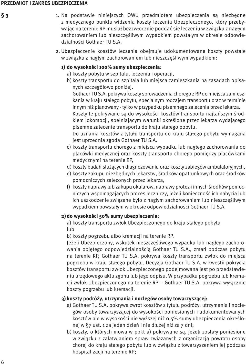 leczeniu w związku z nagłym zachorowaniem lub nieszczęśliwym wypadkiem powstałym w okresie odpowiedzialności Gothaer TU S.A. 2.