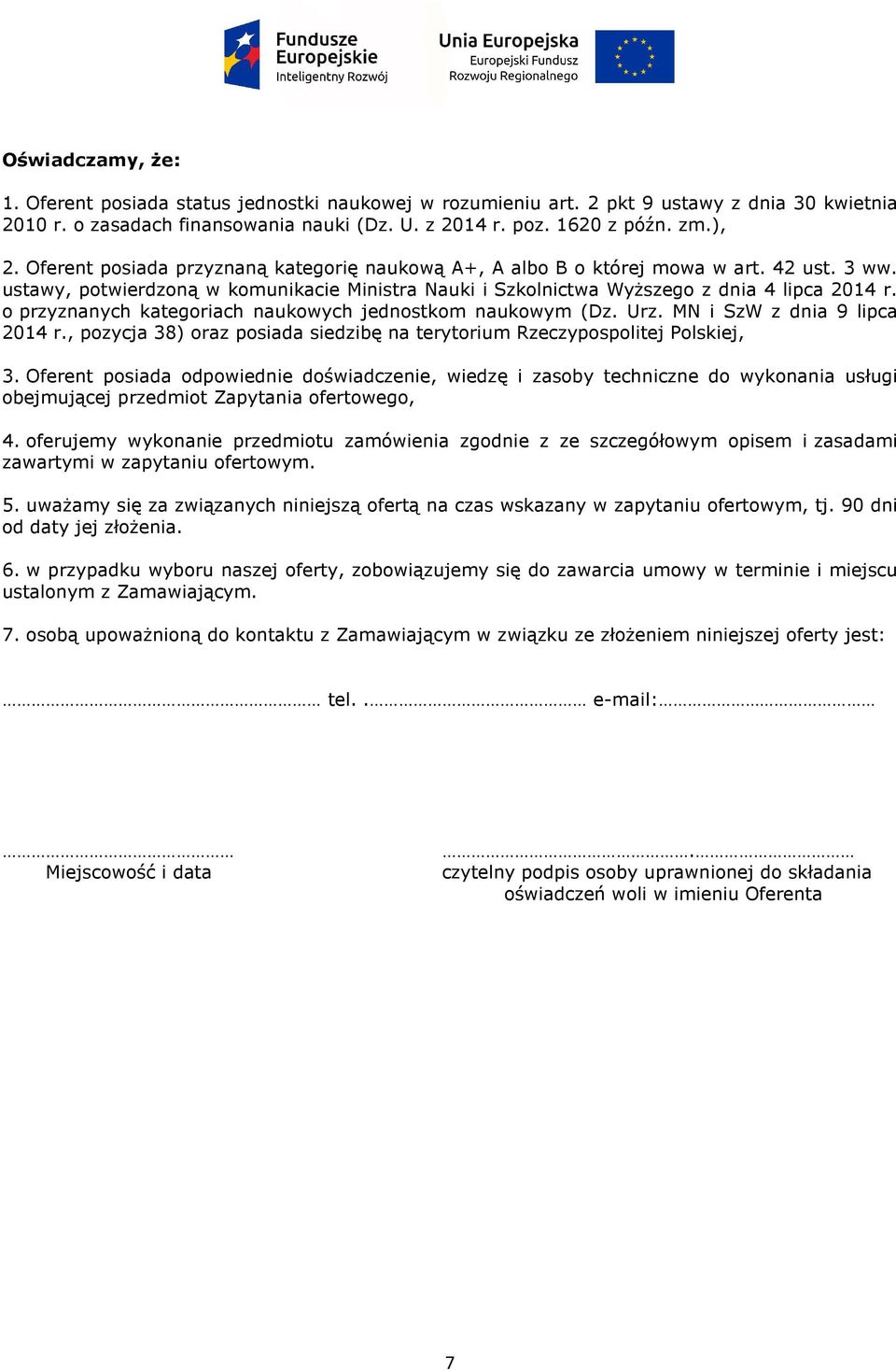 o przyznanych kategoriach naukowych jednostkom naukowym (Dz. Urz. MN i SzW z dnia 9 lipca 2014 r., pozycja 38) oraz posiada siedzibę na terytorium Rzeczypospolitej Polskiej, 3.