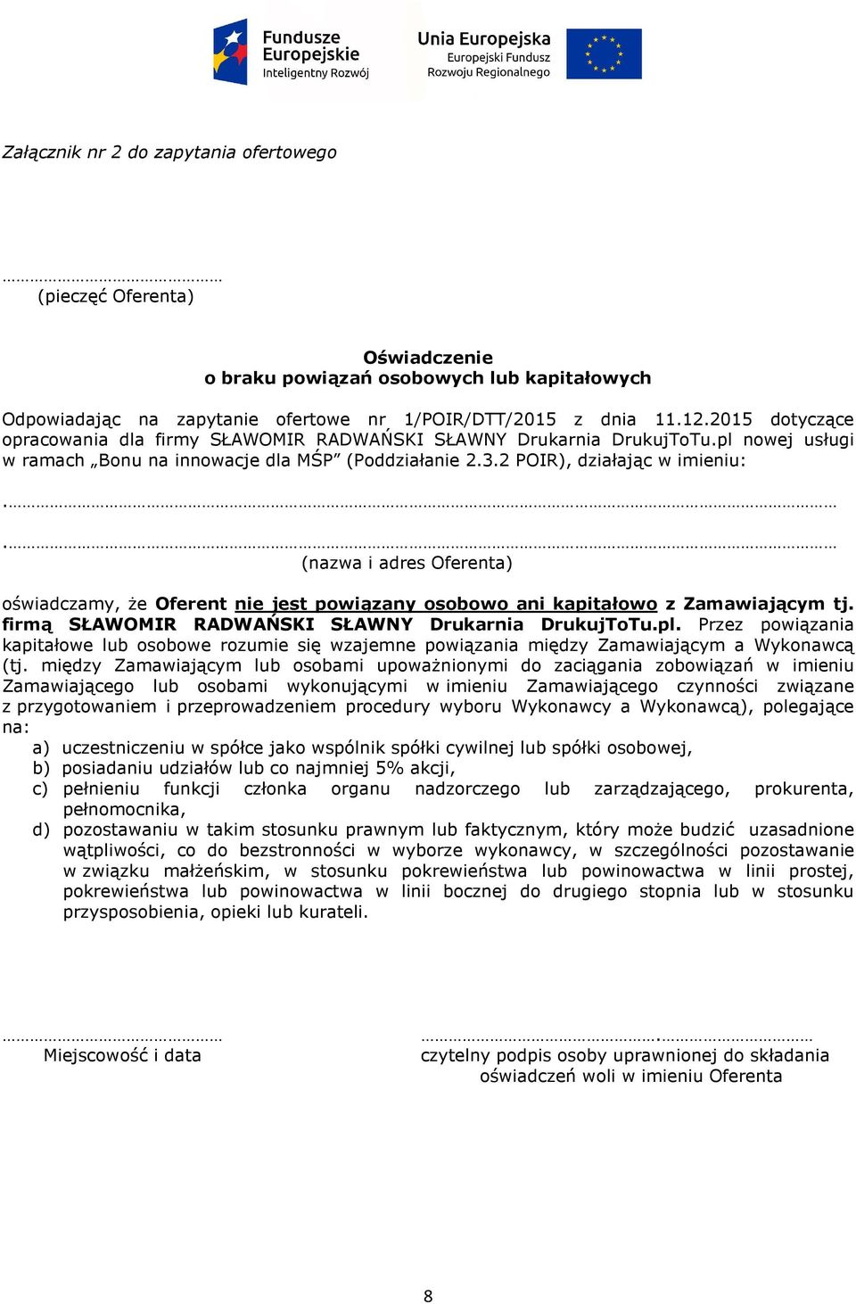 . (nazwa i adres Oferenta) oświadczamy, że Oferent nie jest powiązany osobowo ani kapitałowo z Zamawiającym tj. firmą SŁAWOMIR RADWAŃSKI SŁAWNY Drukarnia DrukujToTu.pl.