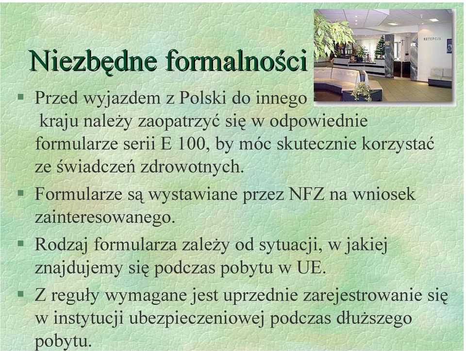 Formularze są wystawiane przez NFZ na wniosek zainteresowanego.