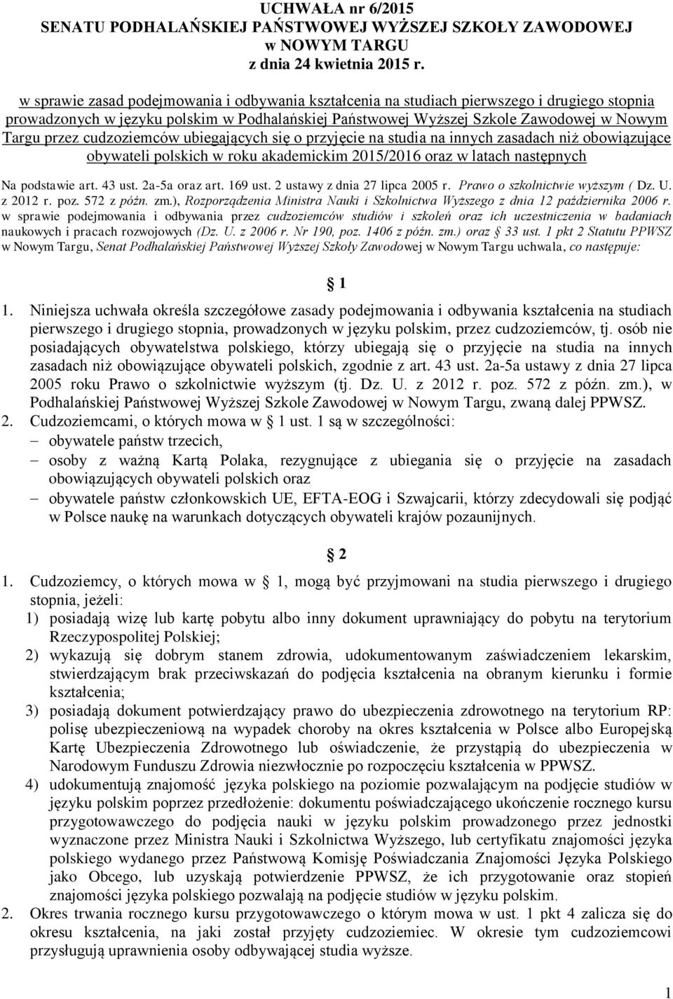 cudzoziemców ubiegających się o przyjęcie na studia na innych zasadach niż obowiązujące obywateli polskich w roku akademickim 2015/2016 oraz w latach następnych Na podstawie art. 43 ust.