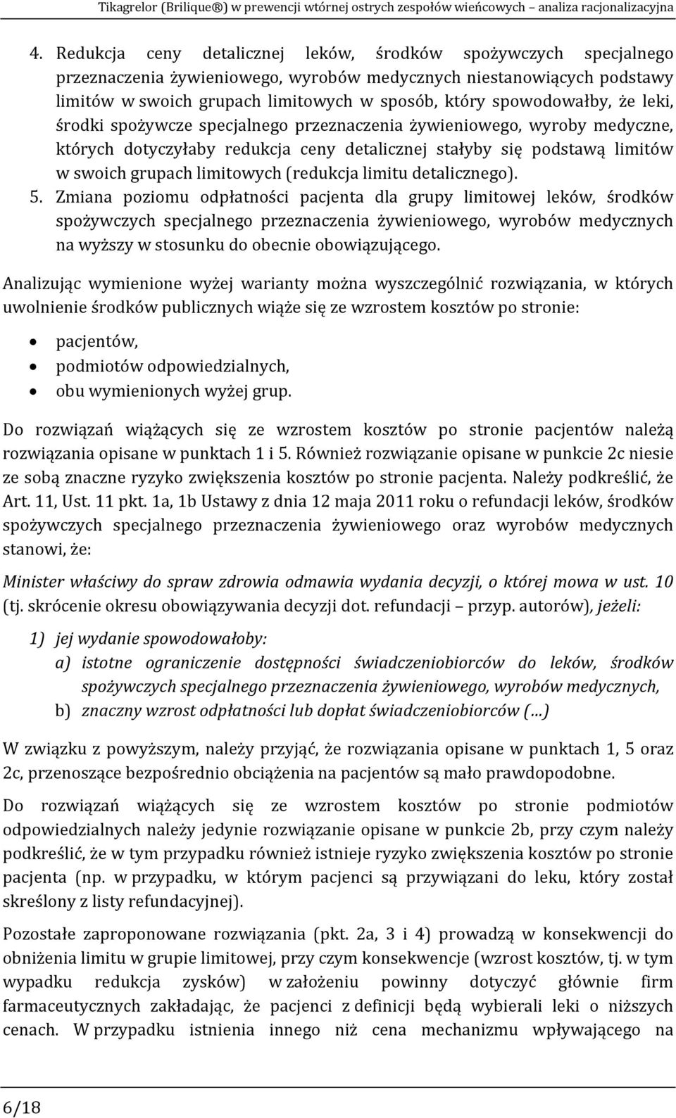 spowodowałby, że leki, środki spożywcze specjalnego przeznaczenia żywieniowego, wyroby medyczne, których dotyczyłaby redukcja ceny detalicznej stałyby się podstawą limitów w swoich grupach limitowych