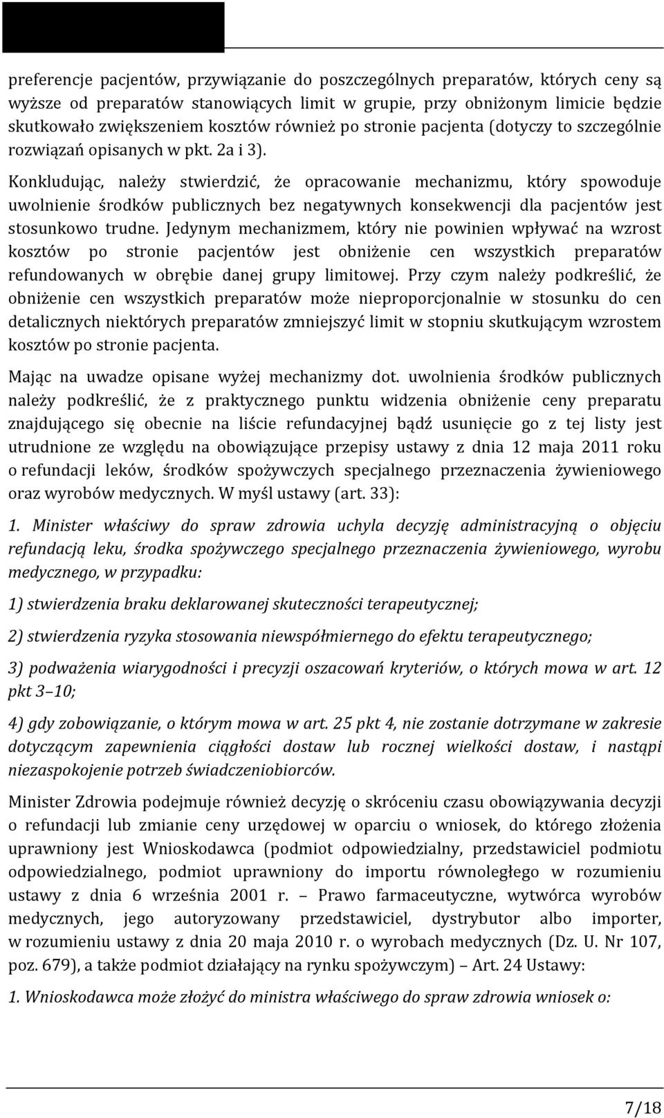 Konkludując, należy stwierdzić, że opracowanie mechanizmu, który spowoduje uwolnienie środków publicznych bez negatywnych konsekwencji dla pacjentów jest stosunkowo trudne.