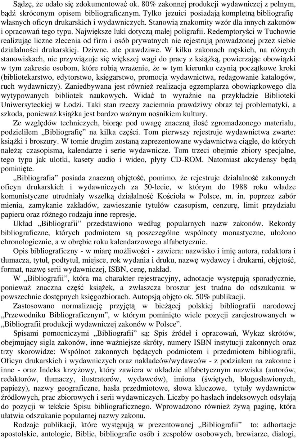 Redemptoryści w Tuchowie realizując liczne zlecenia od firm i osób prywatnych nie rejestrują prowadzonej przez siebie działalności drukarskiej. Dziwne, ale prawdziwe.