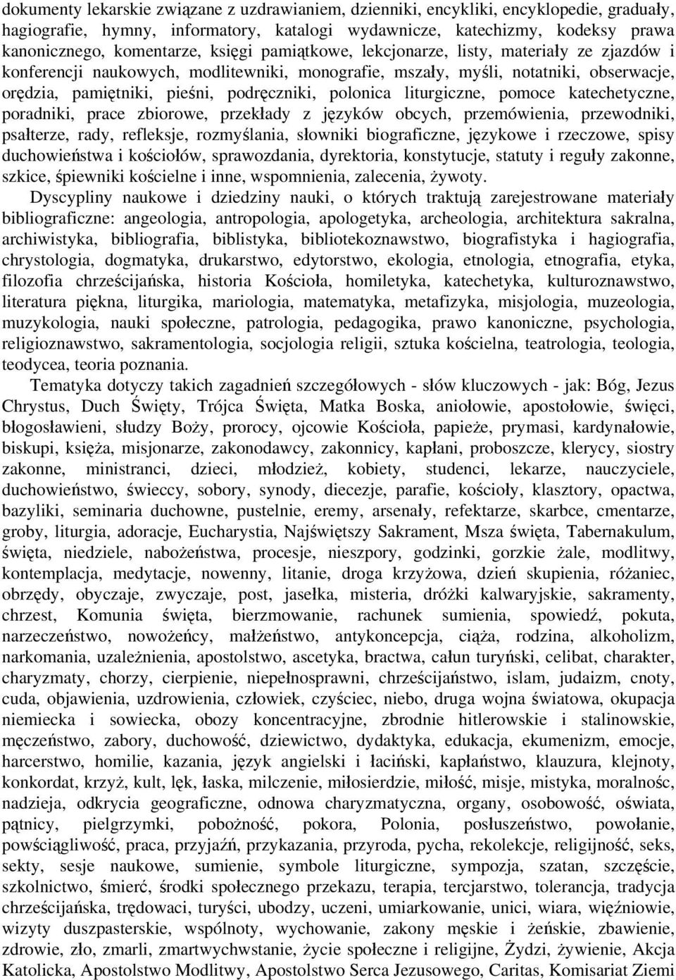 liturgiczne, pomoce katechetyczne, poradniki, prace zbiorowe, przekłady z języków obcych, przemówienia, przewodniki, psałterze, rady, refleksje, rozmyślania, słowniki biograficzne, językowe i