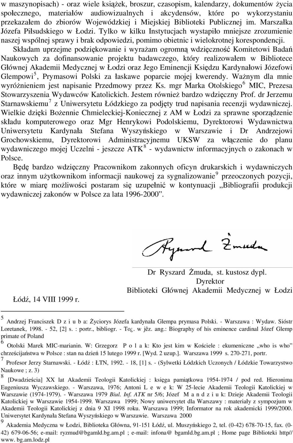 Tylko w kilku Instytucjach wystapiło mniejsze zrozumienie naszej wspólnej sprawy i brak odpowiedzi, pomimo obietnic i wielokrotnej korespondencji.