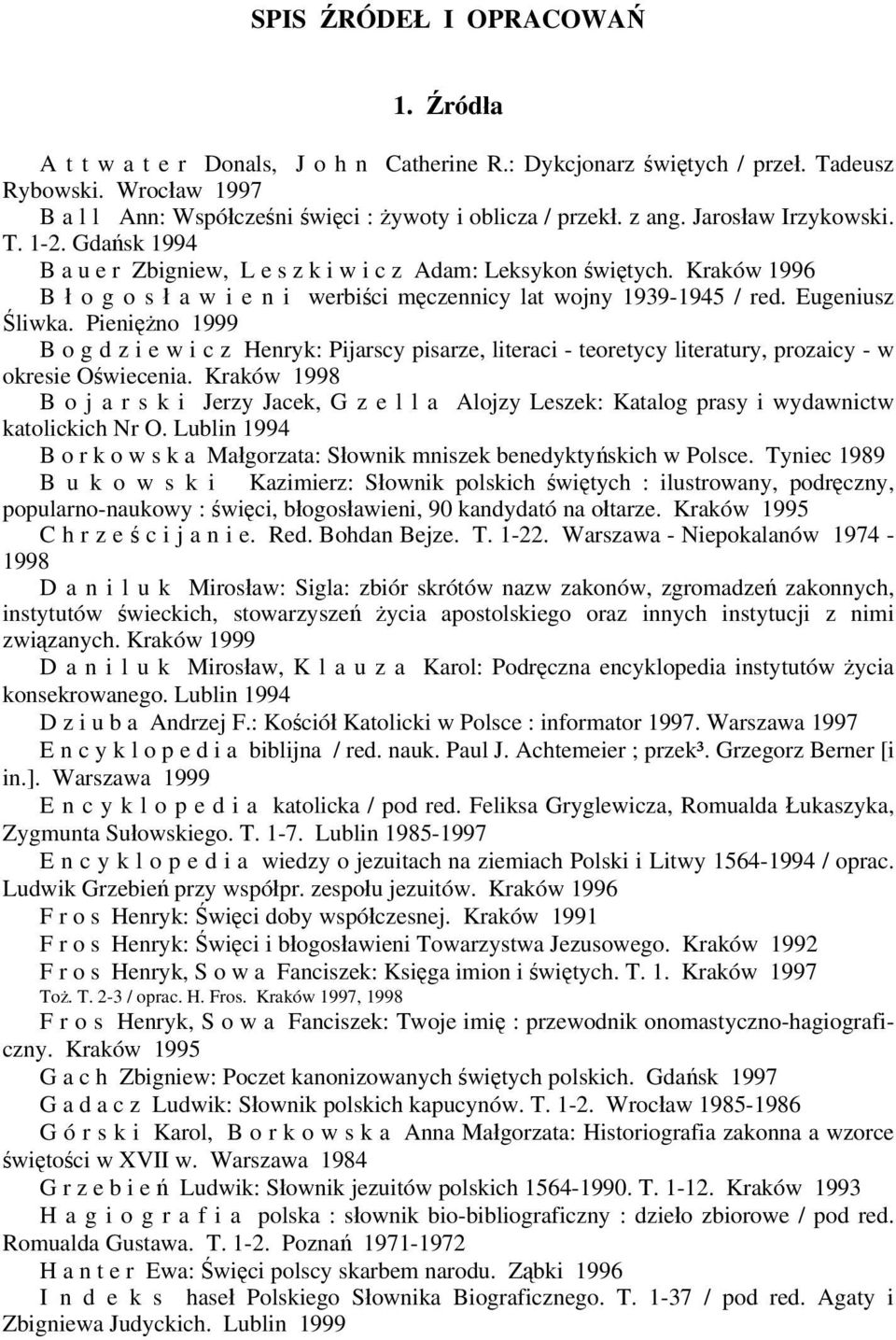 Eugeniusz Śliwka. Pieniężno 1999 B o g d z i e w i c z Henryk: Pijarscy pisarze, literaci - teoretycy literatury, prozaicy - w okresie Oświecenia.