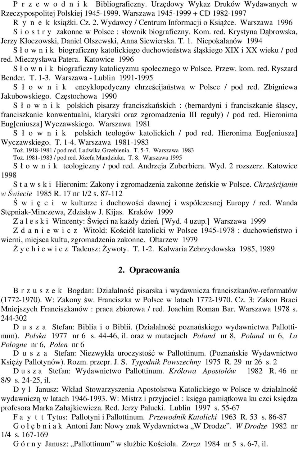 Mieczysława Patera. Katowice 1996 S ł o w n i k biograficzny katolicyzmu społecznego w Polsce. Przew. kom. red. Ryszard Bender. T. 1-3.