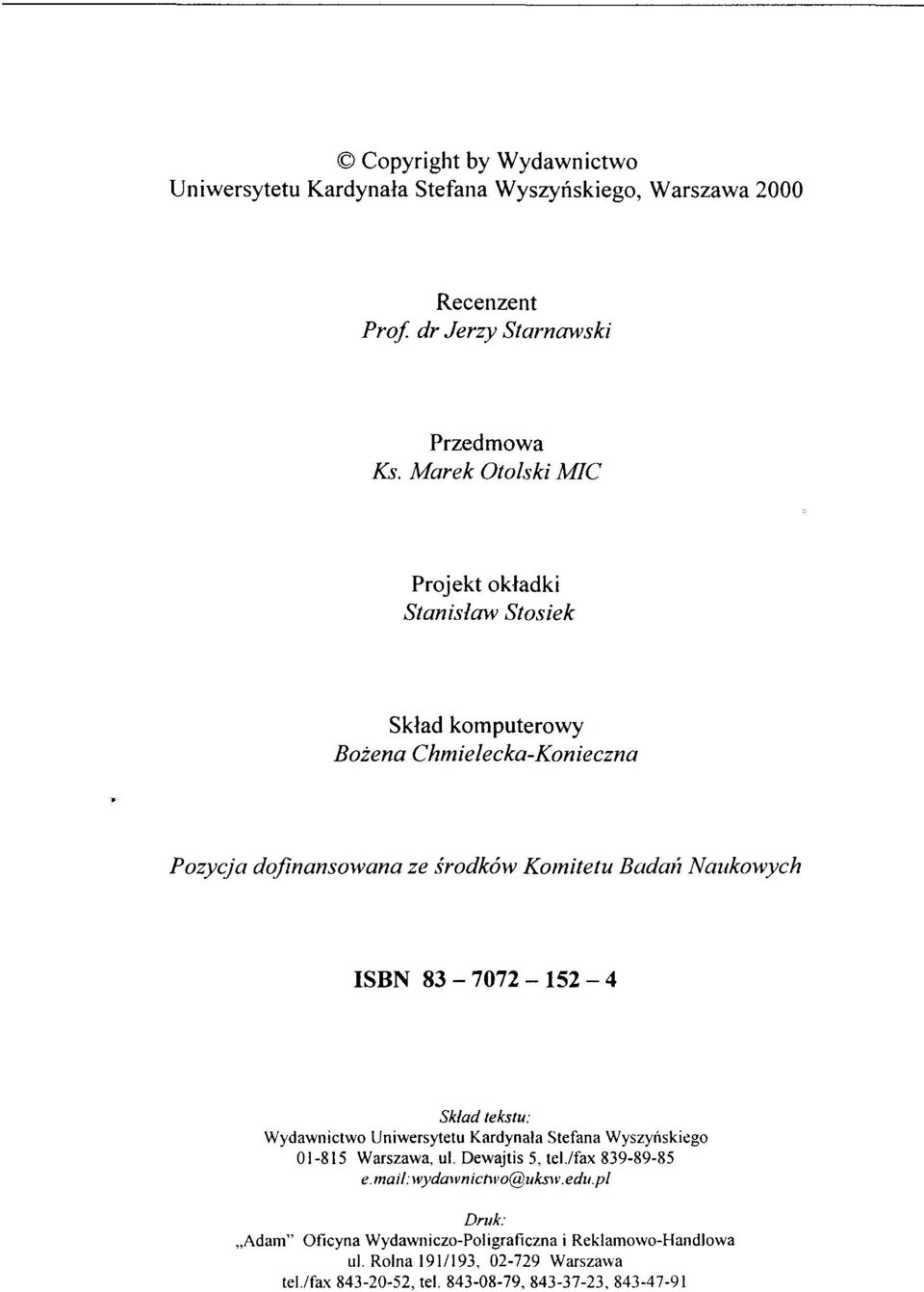 ISBN 83-7072-152-4 Skład tekstu: Wydawnictwo Uniwersytetu Kardynała Stefana Wyszyńskiego 01-815 Warszawa, ul. Dewajtis 5, tel./fax 839-89-85 e.