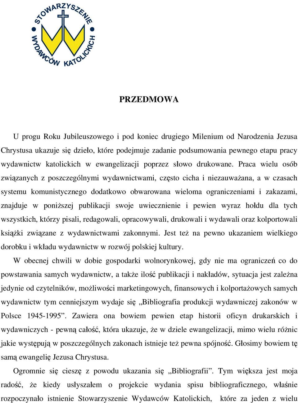 Praca wielu osób związanych z poszczególnymi wydawnictwami, często cicha i niezauważana, a w czasach systemu komunistycznego dodatkowo obwarowana wieloma ograniczeniami i zakazami, znajduje w