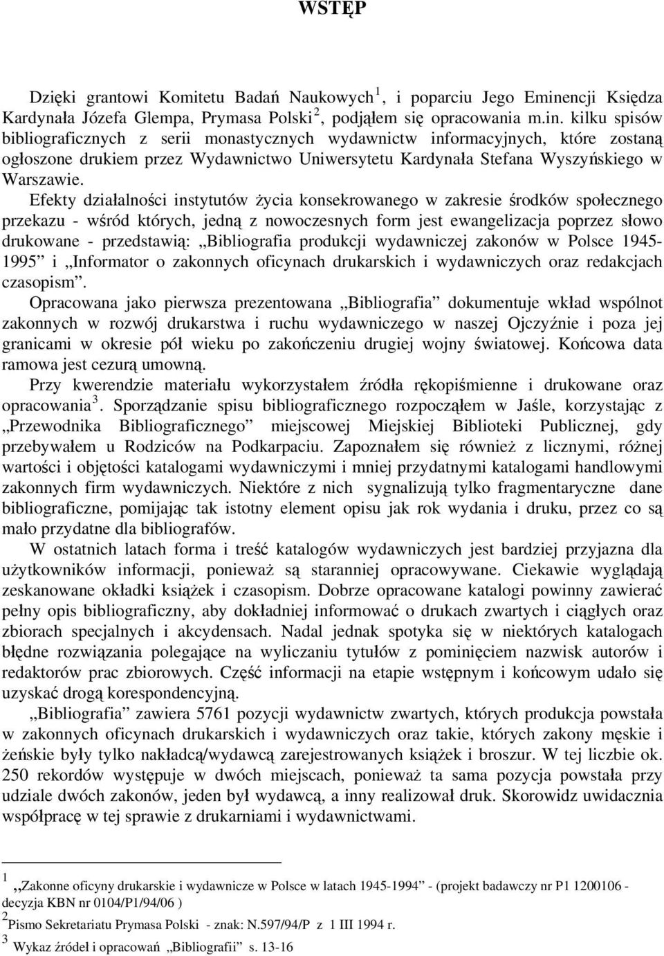 kilku spisów bibliograficznych z serii monastycznych wydawnictw informacyjnych, które zostaną ogłoszone drukiem przez Wydawnictwo Uniwersytetu Kardynała Stefana Wyszyńskiego w Warszawie.