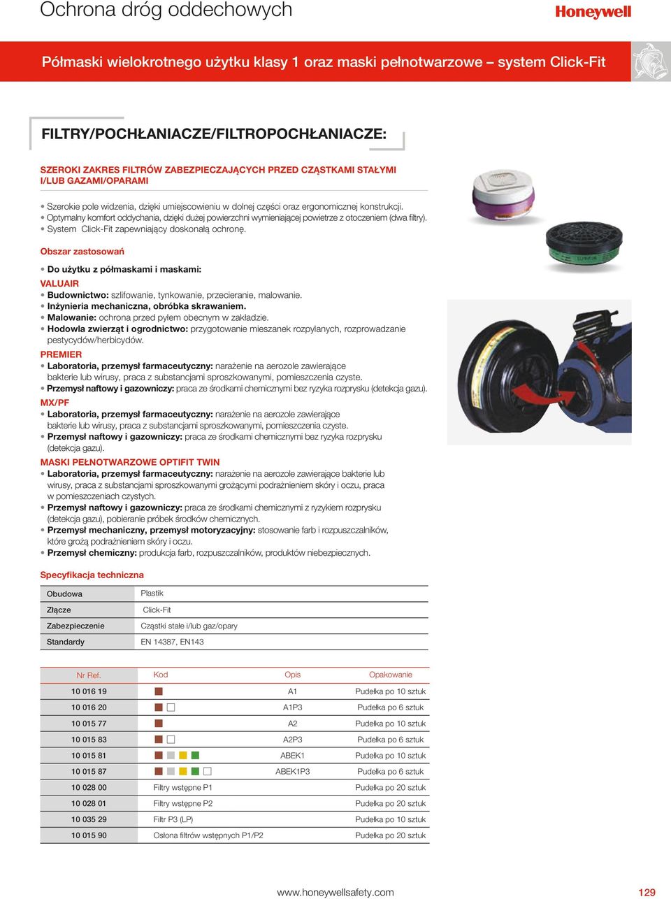 Optymalny komfort oddychania, dzięki dużej powierzchni wymieniającej powietrze z otoczeniem (dwa filtry). System Click-Fit zapewniający doskonałą ochronę.