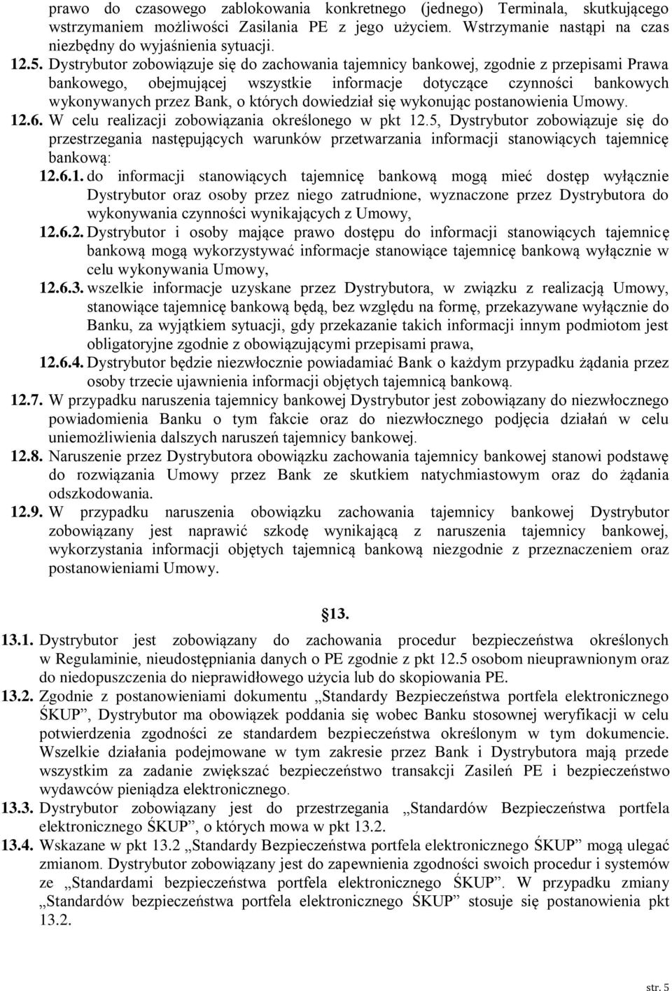 dowiedział się wykonując postanowienia Umowy. 12.6. W celu realizacji zobowiązania określonego w pkt 12.