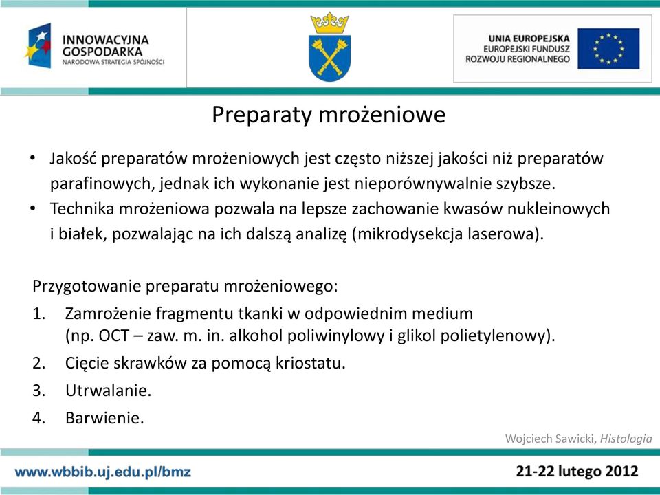 Technika mrożeniowa pozwala na lepsze zachowanie kwasów nukleinowych i białek, pozwalając na ich dalszą analizę (mikrodysekcja laserowa).