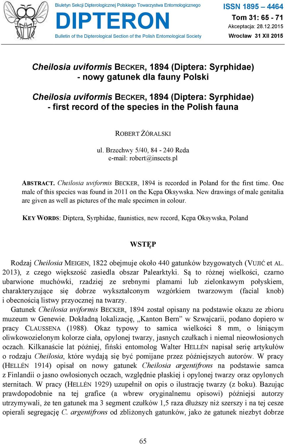 in the Polish fauna ROBERT ŻÓRALSKI ul. Brzechwy 5/40, 84-240 Reda e-mail: robert@insects.pl ABSTRACT. Cheilosia uviformis BECKER, 1894 is recorded in Poland for the first time.