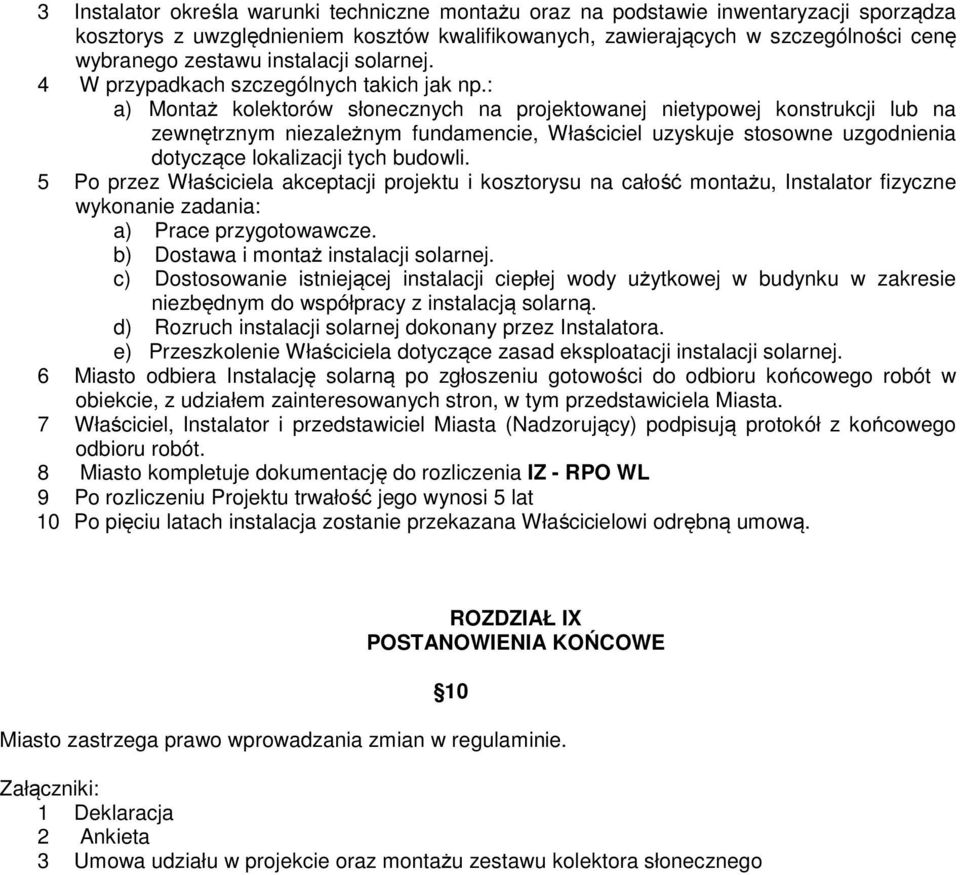 : a) Montaż kolektorów słonecznych na projektowanej nietypowej konstrukcji lub na zewnętrznym niezależnym fundamencie, Właściciel uzyskuje stosowne uzgodnienia dotyczące lokalizacji tych budowli.