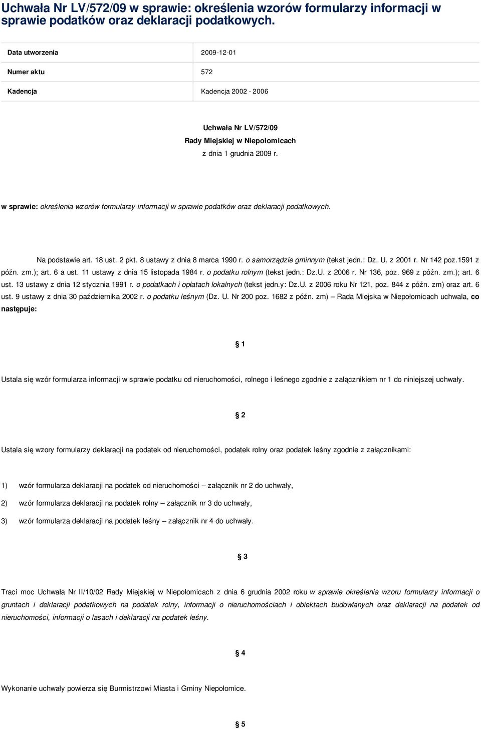 w sprawie: określenia wzorów formularzy informacji w sprawie podatków oraz deklaracji podatkowych. Na podstawie art. 18 ust. 2 pkt. 8 ustawy z dnia 8 marca 1990 r. o samorządzie gminnym (tekst jedn.