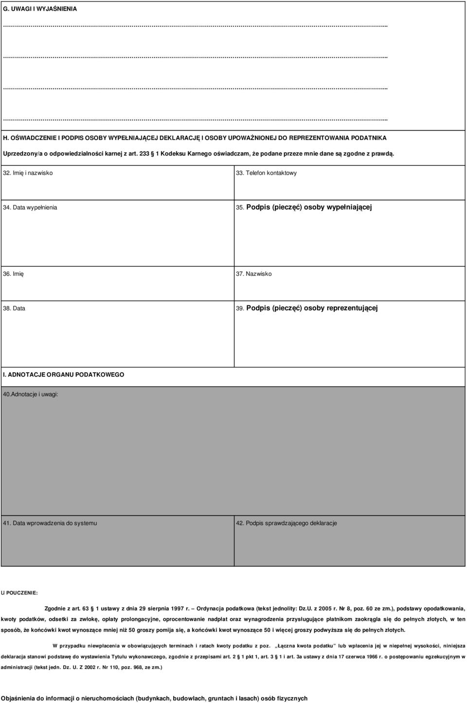 Nazwisko 38. Data 39. Podpis (pieczęć) osoby reprezentującej I. ADNOTACJE ORGANU PODATKOWEGO 40.Adnotacje i uwagi: 41. Data wprowadzenia do systemu 42.