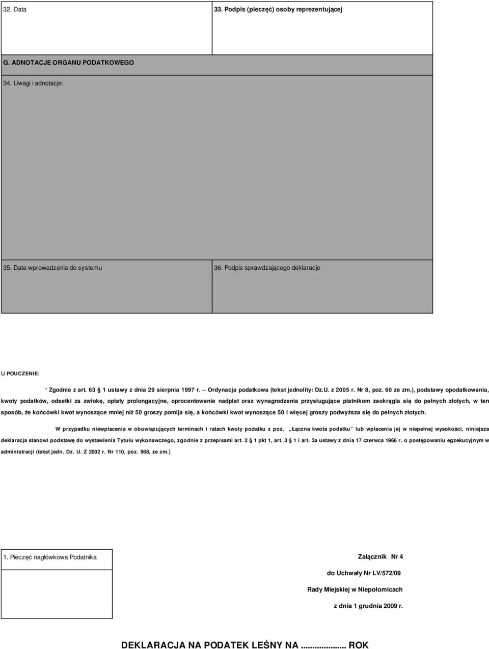 ), podstawy opodatkowania, kwoty podatków, odsetki za zwłokę, opłaty prolongacyjne, oprocentowanie nadpłat oraz wynagrodzenia przysługujące płatnikom zaokrągla się do pełnych złotych, w ten sposób,