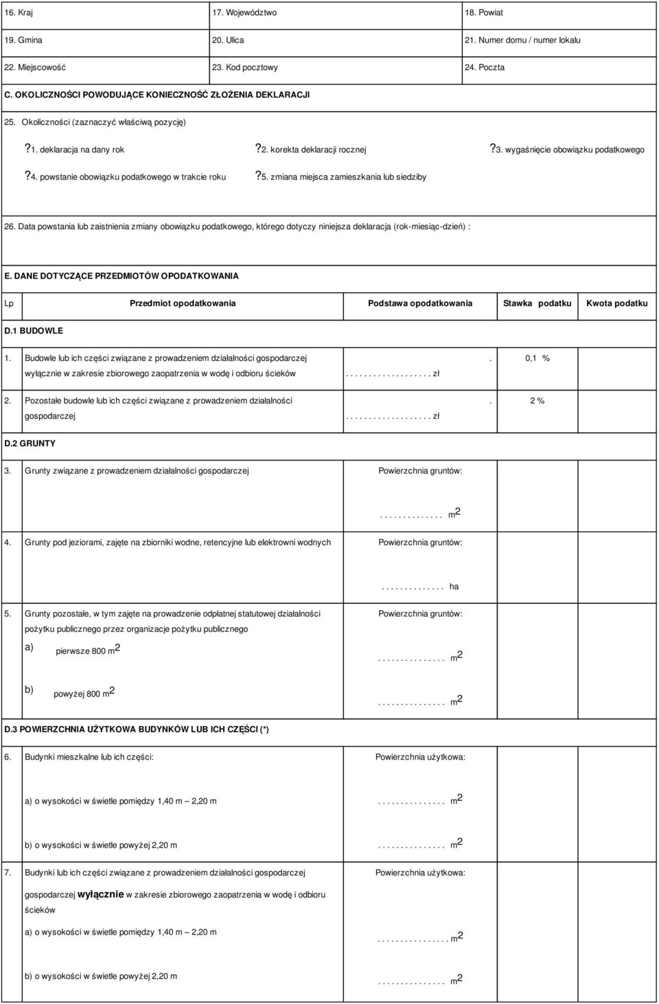 zmiana miejsca zamieszkania lub siedziby 26. Data powstania lub zaistnienia zmiany obowiązku podatkowego, którego dotyczy niniejsza deklaracja (rok-miesiąc-dzień) : E.