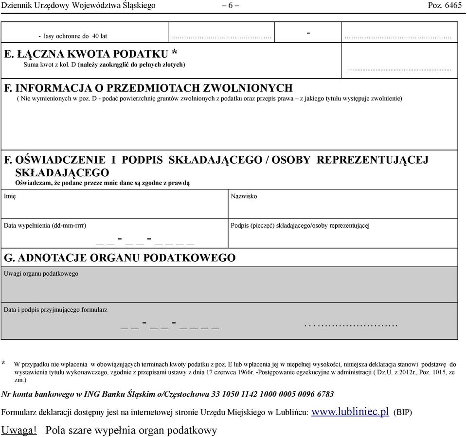 OŚWIADCZENIE I PODPIS SKŁADAJĄCEGO / OSOBY REPREZENTUJĄCEJ SKŁADAJĄCEGO Oświadczam, że podane przeze mnie dane są zgodne z prawdą Imię Nazwisko Data wypełnienia (dd-mm-rrrr) G.