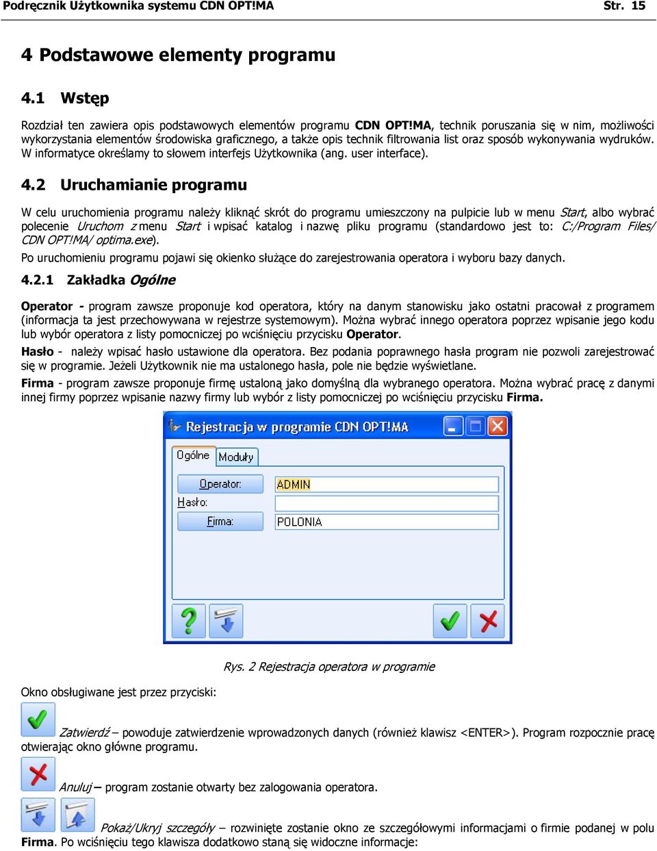 W informatyce określamy to słowem interfejs Użytkownika (ang. user interface). 4.