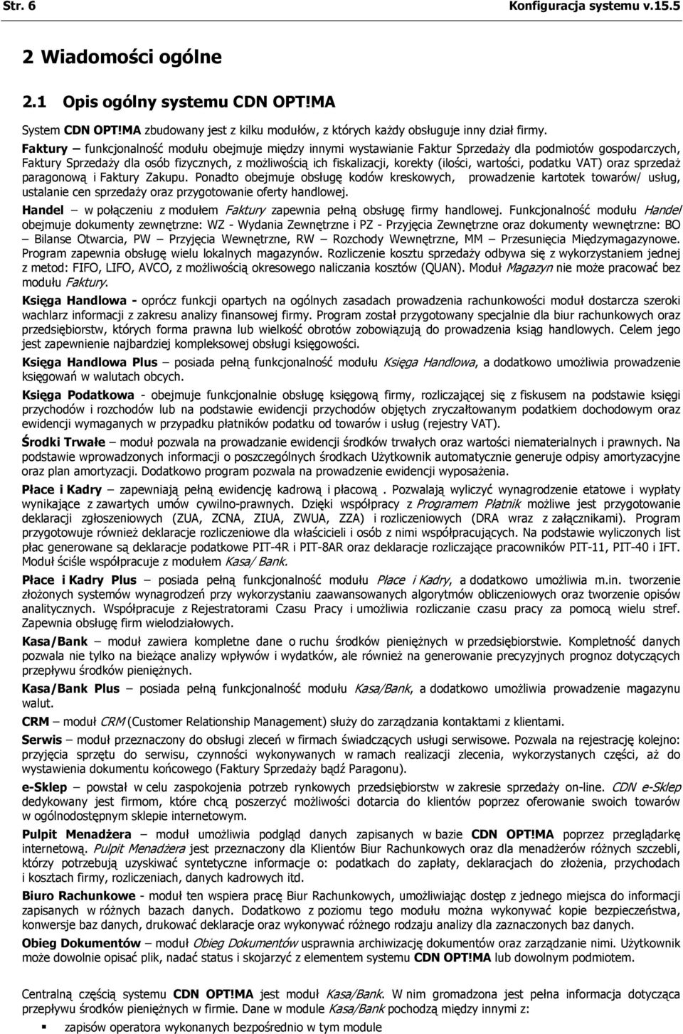 wartości, podatku VAT) oraz sprzedaż paragonową i Faktury Zakupu.