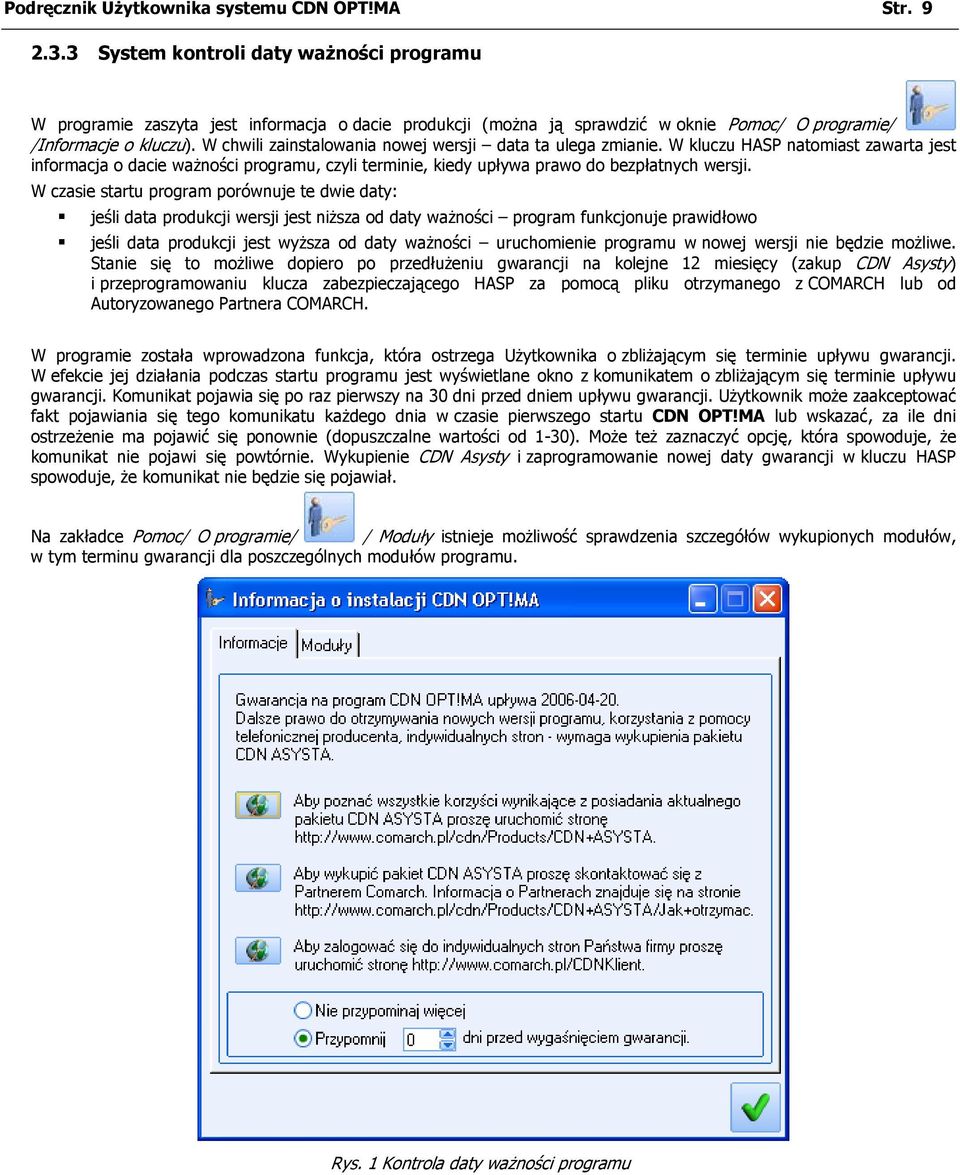 W chwili zainstalowania nowej wersji data ta ulega zmianie. W kluczu HASP natomiast zawarta jest informacja o dacie ważności programu, czyli terminie, kiedy upływa prawo do bezpłatnych wersji.