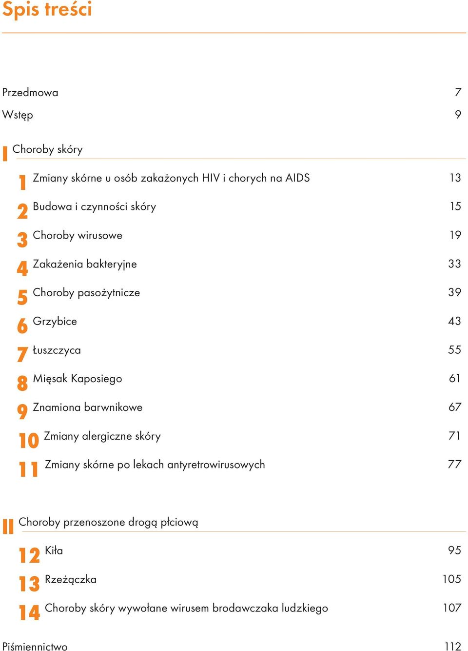 Miêsak Kaposiego 61 Znamiona barwnikowe 67 Zmiany alergiczne skóry 71 Zmiany skórne po lekach antyretrowirusowych 77 II 12 13