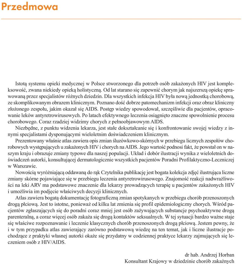 Dla wszystkich infekcja HIV była nową jednostką chorobową, ze skomplikowanym obrazem klinicznym.