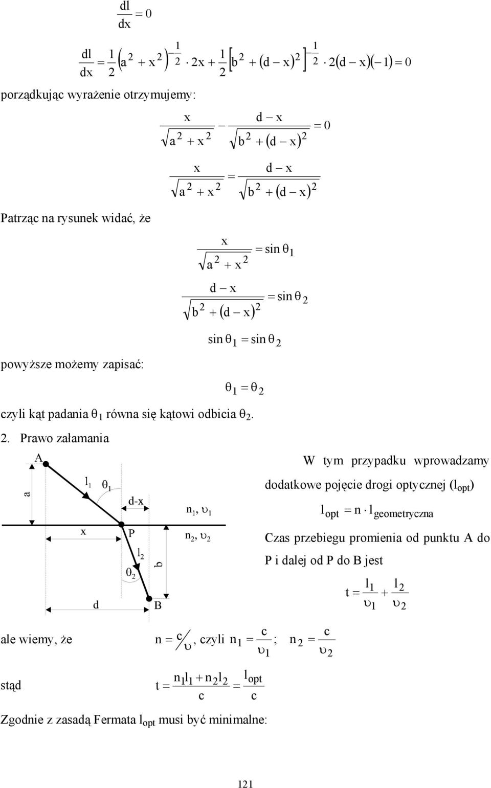 . Prawo załamania W tm przpadku wprowadzam dodatkowe pojęcie drogi optcznej (l opt ) lopt n l geometrczna Czas przebiegu promienia