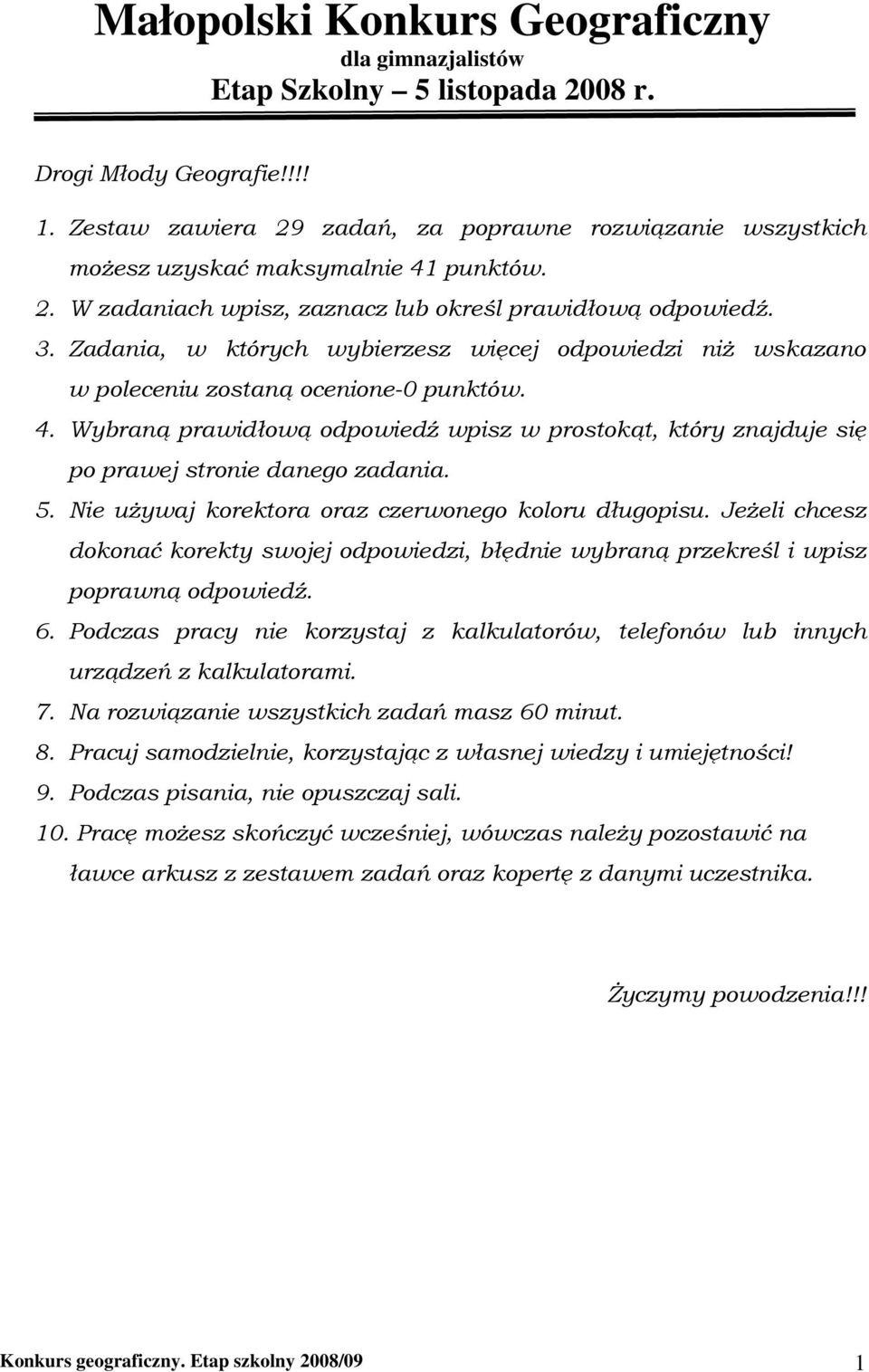 Zadania, w których wybierzesz więcej odpowiedzi niŝ wskazano w poleceniu zostaną ocenione-0 punktów. 4.